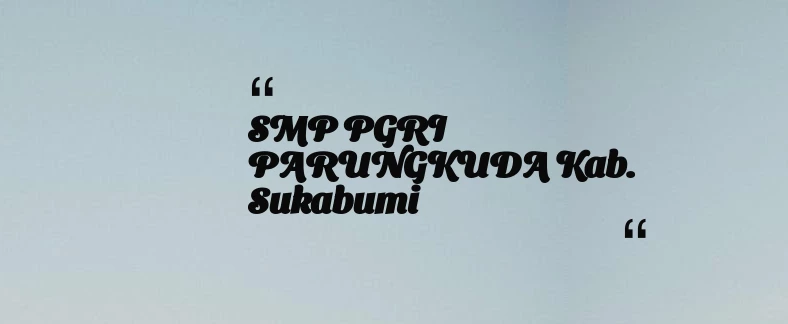 thumbnail for SMP PGRI PARUNGKUDA Kab. Sukabumi