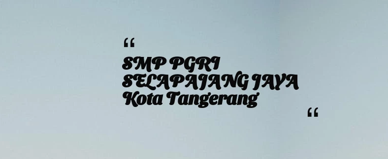 thumbnail for SMP PGRI SELAPAJANG JAYA Kota Tangerang