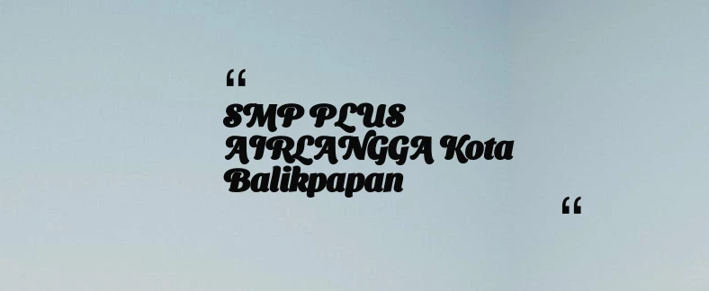 thumbnail for SMP PLUS AIRLANGGA Kota Balikpapan