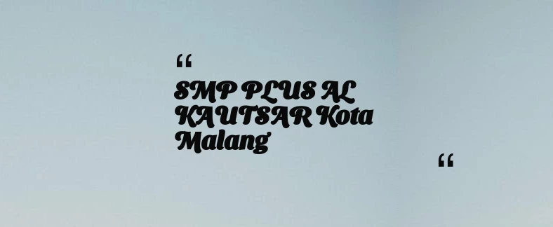 thumbnail for SMP PLUS AL KAUTSAR Kota Malang