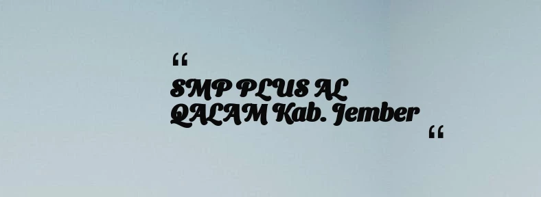 thumbnail for SMP PLUS AL QALAM Kab. Jember