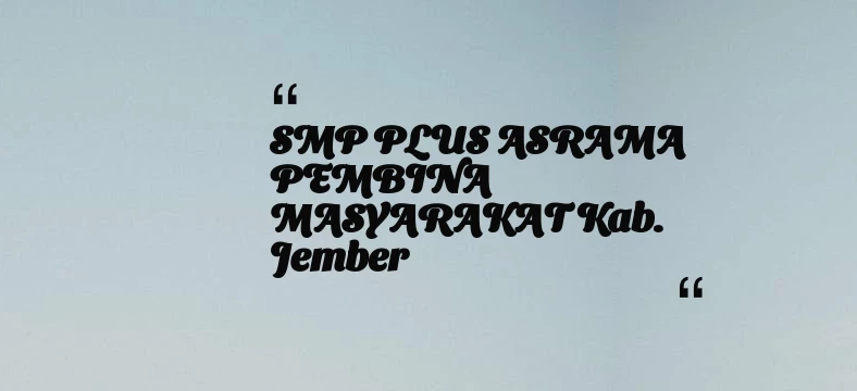 thumbnail for SMP PLUS ASRAMA PEMBINA MASYARAKAT Kab. Jember