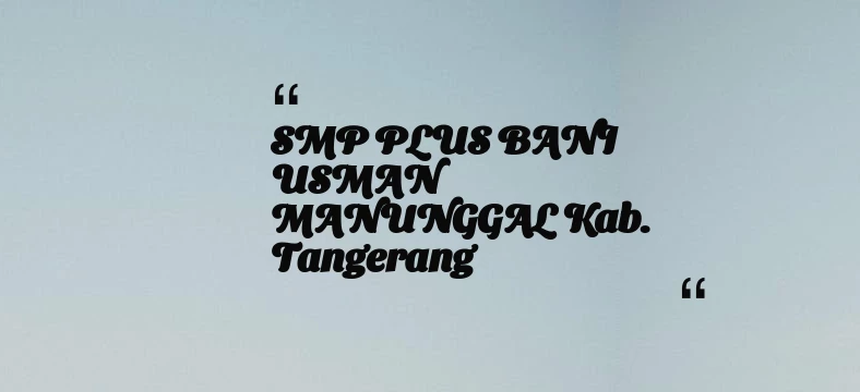 thumbnail for SMP PLUS BANI USMAN MANUNGGAL Kab. Tangerang