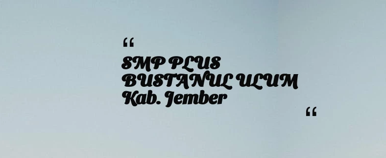 thumbnail for SMP PLUS BUSTANUL ULUM Kab. Jember