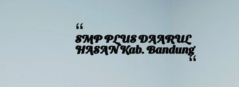 thumbnail for SMP PLUS DAARUL HASAN Kab. Bandung