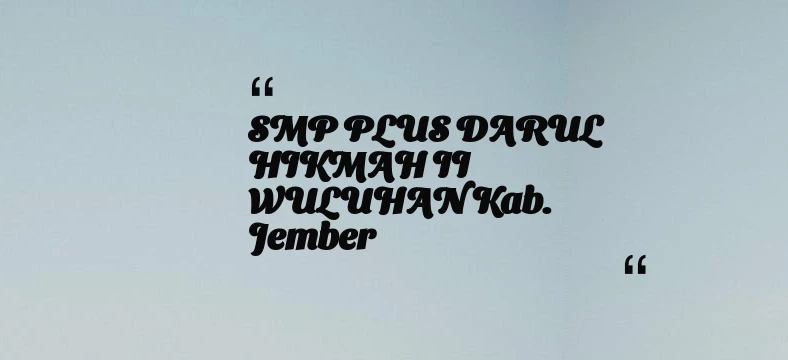 thumbnail for SMP PLUS DARUL HIKMAH II WULUHAN Kab. Jember