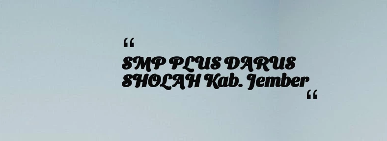 thumbnail for SMP PLUS DARUS SHOLAH Kab. Jember