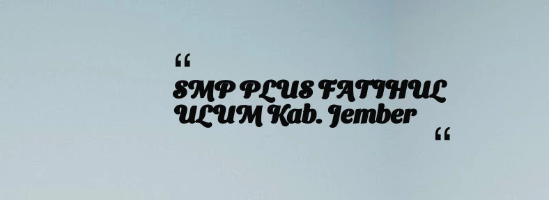 thumbnail for SMP PLUS FATIHUL ULUM Kab. Jember