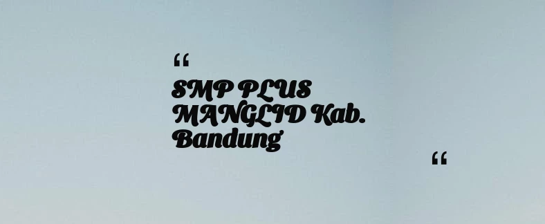 thumbnail for SMP PLUS MANGLID Kab. Bandung