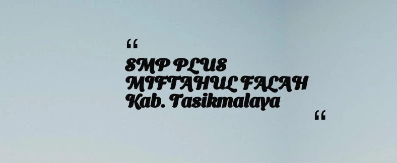thumbnail for SMP PLUS MIFTAHUL FALAH Kab. Tasikmalaya