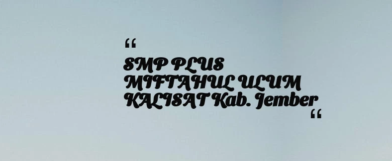 thumbnail for SMP PLUS MIFTAHUL ULUM KALISAT Kab. Jember