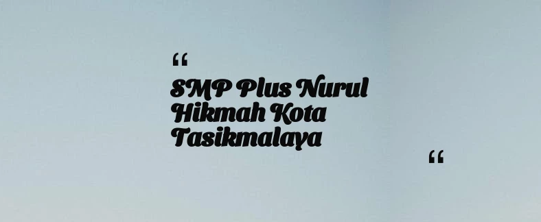 thumbnail for SMP Plus Nurul Hikmah Kota Tasikmalaya