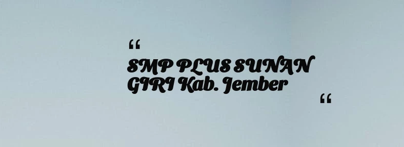 thumbnail for SMP PLUS SUNAN GIRI Kab. Jember
