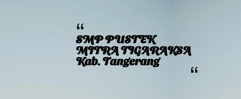 thumbnail for SMP PUSTEK MITRA TIGARAKSA Kab. Tangerang