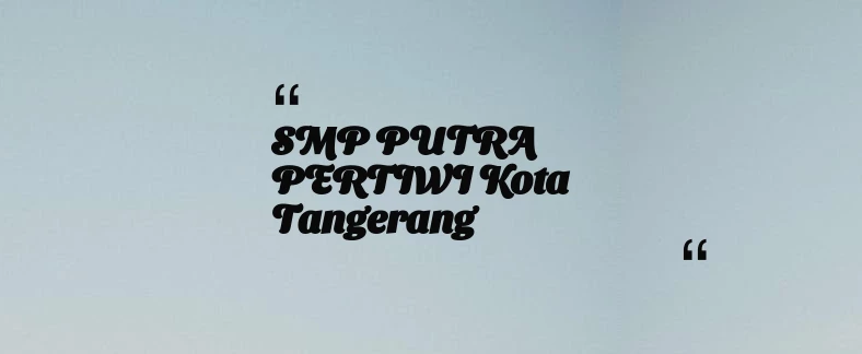 thumbnail for SMP PUTRA PERTIWI Kota Tangerang