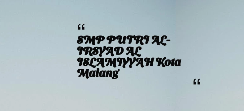 thumbnail for SMP PUTRI AL-IRSYAD AL ISLAMIYYAH Kota Malang