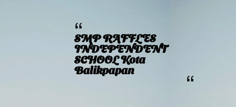 thumbnail for SMP RAFFLES INDEPENDENT SCHOOL Kota Balikpapan