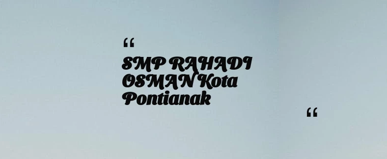 thumbnail for SMP RAHADI OSMAN Kota Pontianak