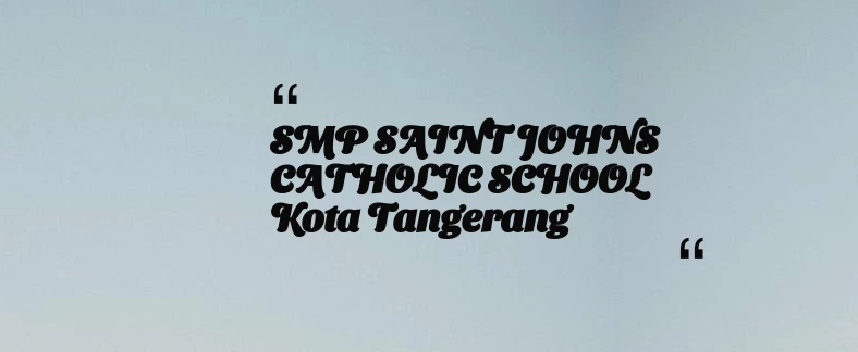 thumbnail for SMP SAINT JOHNS CATHOLIC SCHOOL Kota Tangerang