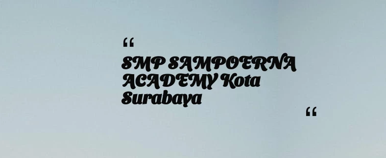 thumbnail for SMP SAMPOERNA ACADEMY Kota Surabaya