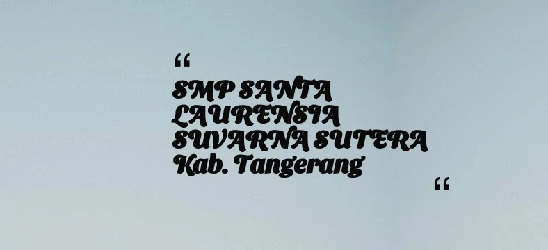 thumbnail for SMP SANTA LAURENSIA SUVARNA SUTERA Kab. Tangerang