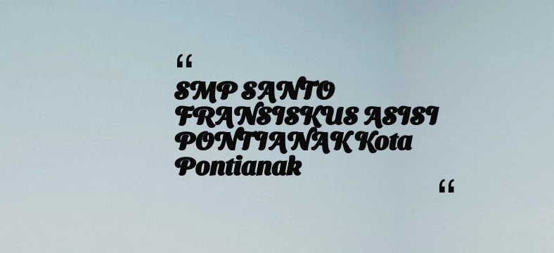thumbnail for SMP SANTO FRANSISKUS ASISI PONTIANAK Kota Pontianak