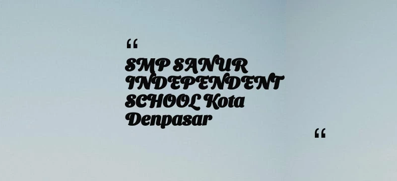 thumbnail for SMP SANUR INDEPENDENT SCHOOL Kota Denpasar