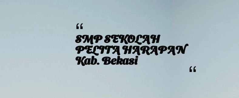 thumbnail for SMP SEKOLAH PELITA HARAPAN Kab. Bekasi