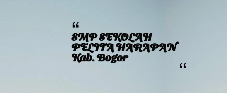 thumbnail for SMP SEKOLAH PELITA HARAPAN Kab. Bogor