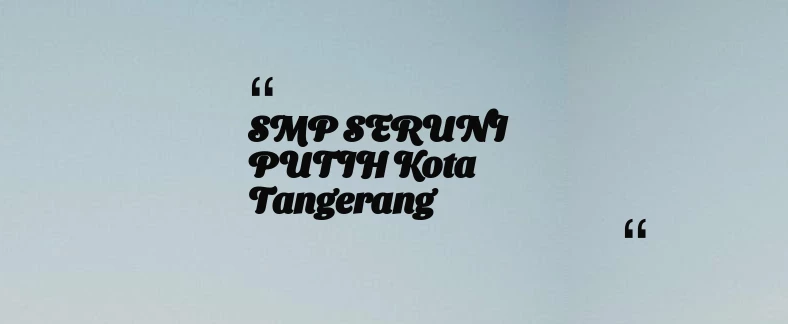 thumbnail for SMP SERUNI PUTIH Kota Tangerang