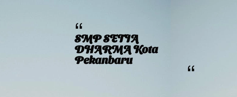 thumbnail for SMP SETIA DHARMA Kota Pekanbaru