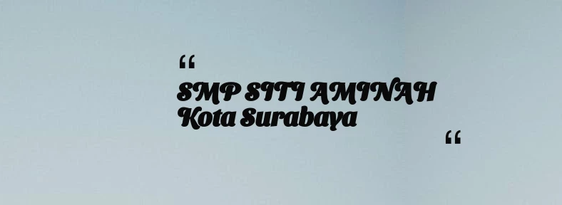 thumbnail for SMP SITI AMINAH Kota Surabaya