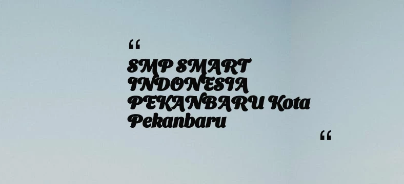 thumbnail for SMP SMART INDONESIA PEKANBARU Kota Pekanbaru