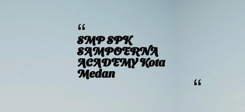 thumbnail for SMP SPK SAMPOERNA ACADEMY Kota Medan