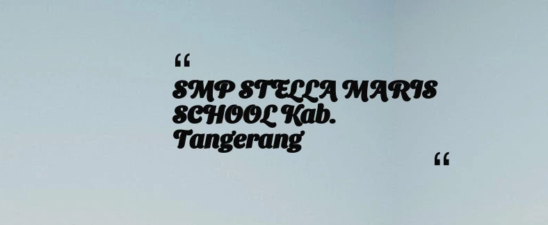 thumbnail for SMP STELLA MARIS SCHOOL Kab. Tangerang