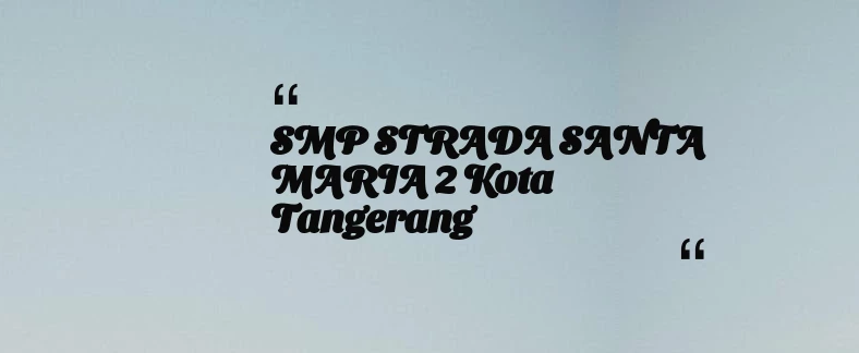 thumbnail for SMP STRADA SANTA MARIA 2 Kota Tangerang