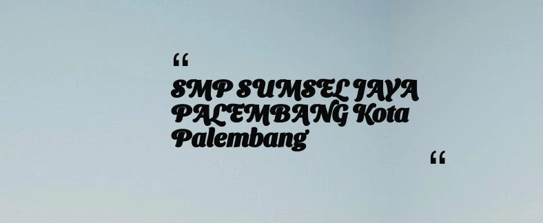 thumbnail for SMP SUMSEL JAYA PALEMBANG Kota Palembang