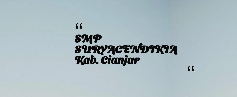 thumbnail for SMP SURYACENDIKIA Kab. Cianjur