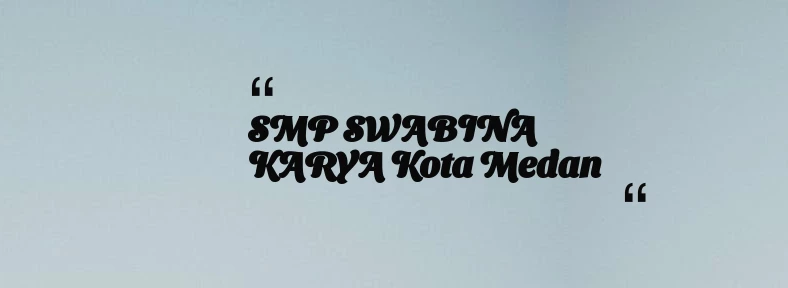 thumbnail for SMP SWABINA KARYA Kota Medan
