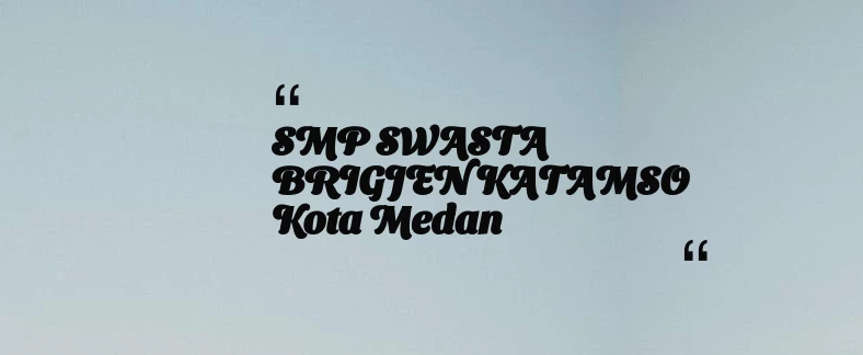 thumbnail for SMP SWASTA BRIGJEN KATAMSO Kota Medan
