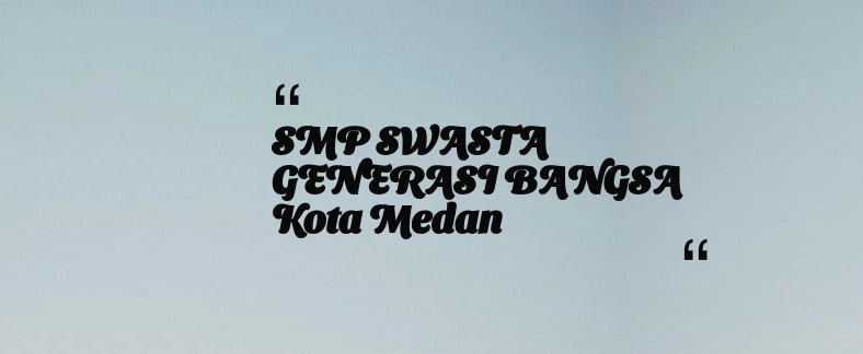 thumbnail for SMP SWASTA GENERASI BANGSA Kota Medan