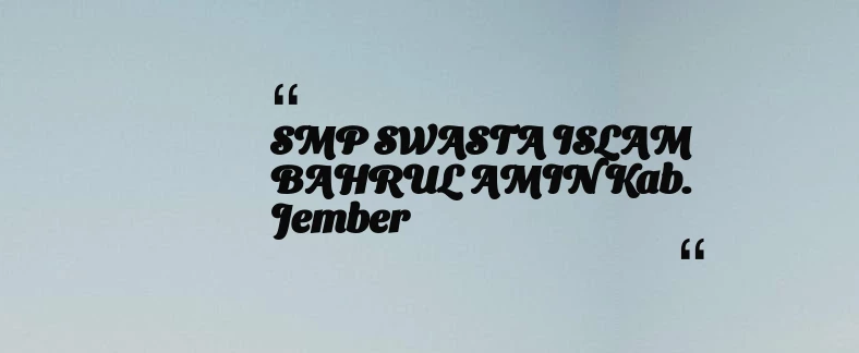 thumbnail for SMP SWASTA ISLAM BAHRUL AMIN Kab. Jember