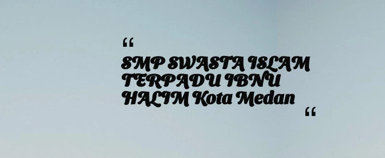 thumbnail for SMP SWASTA ISLAM TERPADU IBNU HALIM Kota Medan
