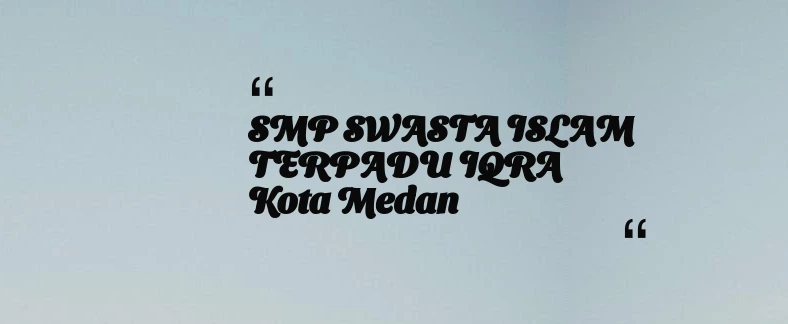 thumbnail for SMP SWASTA ISLAM TERPADU IQRA Kota Medan