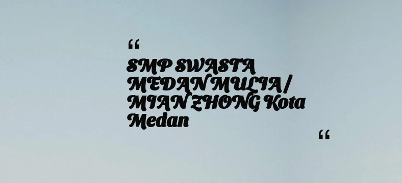 thumbnail for SMP SWASTA MEDAN MULIA / MIAN ZHONG Kota Medan