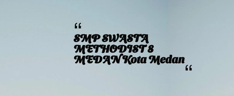 thumbnail for SMP SWASTA METHODIST 8 MEDAN Kota Medan