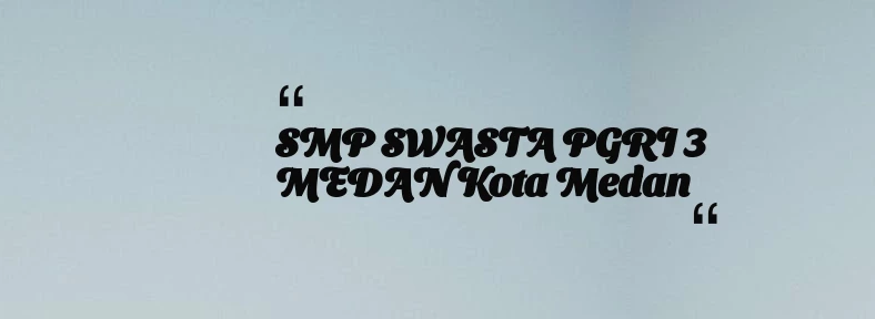 thumbnail for SMP SWASTA PGRI 3 MEDAN Kota Medan
