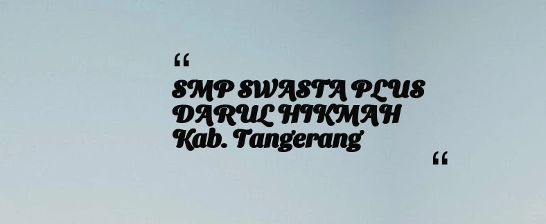 thumbnail for SMP SWASTA PLUS DARUL HIKMAH Kab. Tangerang