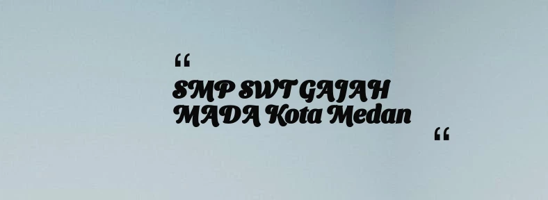 thumbnail for SMP SWT GAJAH MADA Kota Medan