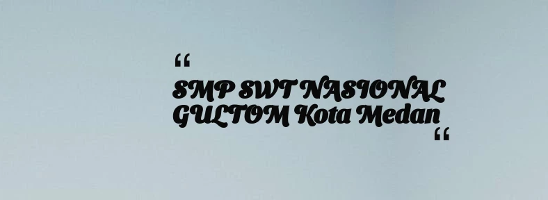 thumbnail for SMP SWT NASIONAL GULTOM Kota Medan